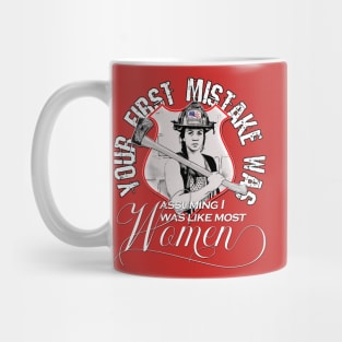 Women Firefighter Your First Mistake was Assuming I was Like Most Women Mug